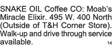 SNAKE OIL Coffee CO: Moab s Miracle Elixir  495 W  400 North (Outside of T&H Corner Store)  Walk-up and drive through   