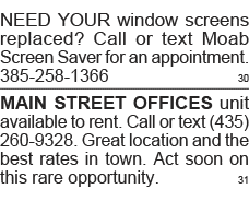 NEED YOUR window screens replaced  Call or text Moab Screen Saver for an appointment  385-258-1366 30 MAIN STREET OFF   