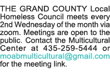 THE GRAND COUNTY Local Homeless Council meets every 2nd Wednesday of the month via zoom  Meetings are open to the pub   