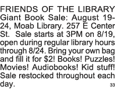 FRIENDS OF THE LIBRARY Giant Book Sale: August 19-24, Moab Library  257 E Center St  Sale starts at 3PM on 8 19, open   