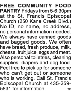 FREE COMMUNITY FOOD PANTRY Fridays from 5-6:30pm at the St  Francis Episcopal Church (250 Kane Creek Blvd ) No ID, no   