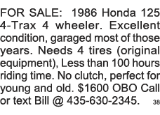 FOR SALE: 1986 Honda 125 4-Trax 4 wheeler  Excellent condition, garaged most of those years  Needs 4 tires (original    
