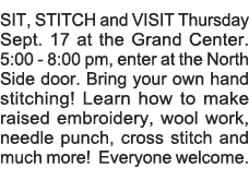SIT, STITCH and VISIT Thursday Sept  17 at the Grand Center  5:00 - 8:00 pm, enter at the North Side door  Bring your   
