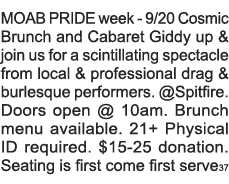 MOAB PRIDE week - 9 20 Cosmic Brunch and Cabaret Giddy up & join us for a scintillating spectacle from local & profes   
