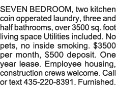 SEVEN BEDROOM, two kitchen coin opperated laundry, three and half bathrooms, over 3500 sq  foot living space Utilitie   