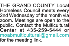 THE GRAND COUNTY Local Homeless Council meets every 2nd Wednesday of the month via zoom  Meetings are open to the pub   