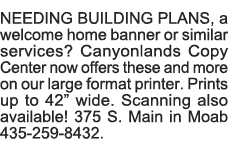NEEDING BUILDING PLANS, a welcome home banner or similar services  Canyonlands Copy Center now offers these and more    