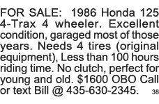 FOR SALE: 1986 Honda 125 4-Trax 4 wheeler  Excellent condition, garaged most of those years  Needs 4 tires (original    