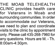 THE MOAB TELEHEALTH CLINIC provides health care for Veterans in Moab and surrounding communities  In order to accommo   