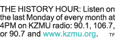 THE HISTORY HOUR: Listen on the last Monday of every month at 4PM on KZMU radio: 90 1, 106 7, or 90 7 and www kzmu or   