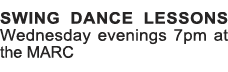 SWING DANCE LESSONS Wednesday evenings 7pm at the MARC