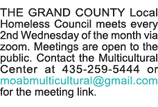 THE GRAND COUNTY Local Homeless Council meets every 2nd Wednesday of the month via zoom  Meetings are open to the pub   