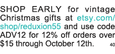 SHOP EARLY for vintage Christmas gifts at etsy com shop reduxion55 and use code ADV12 for 12% off orders over  15 thr   